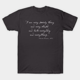 Charles Darwin quote: "I am very poorly today and very stupid and hate everybody and everything" (white handwriting text) T-Shirt